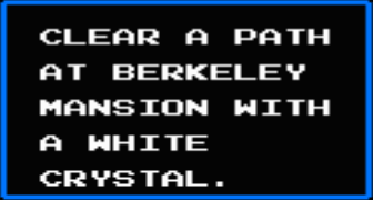 Castlevania II:  Simon's Quest - 13 Clues - CLEAR A PATH AT BERKELEY MANSION WITH A WHITE CRYSTAL.